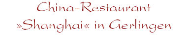 China-Restaurant »Shanghai« in Gerlingen